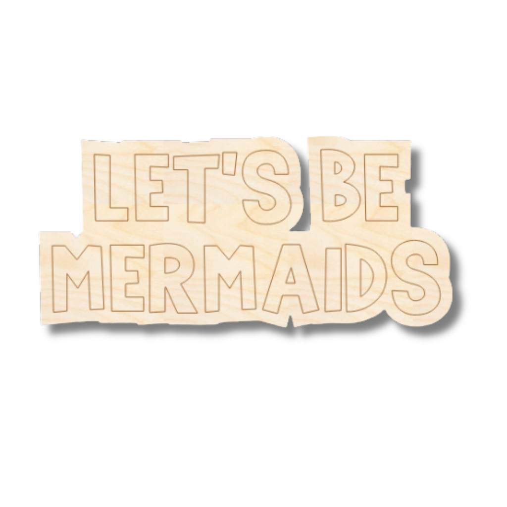 Unfinished Wood Etched Let's Be Mermaids Shape | Paint By Line Crafts | up to 30" DIY