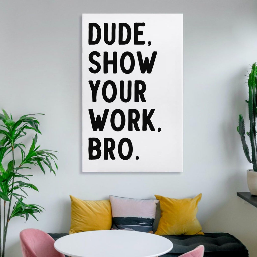 Covbob DUDE SHOW YOUR WORK BRO Canvas Wall Art Print 36x24in Style-1