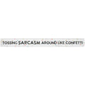 16 inch Shelf Sitter Sign - Tossing Sarcasm