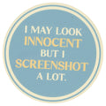 Sip Sip Hooray Coaster -  I May Look Innocent But I Screenshot A Lot