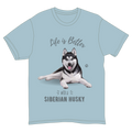 Life is Better with a Siberian Husky T-Shirt -