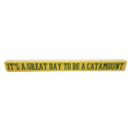 16 inch Shelf Sitter Sign - Great Day To Be A  Catamount Gold /Green
