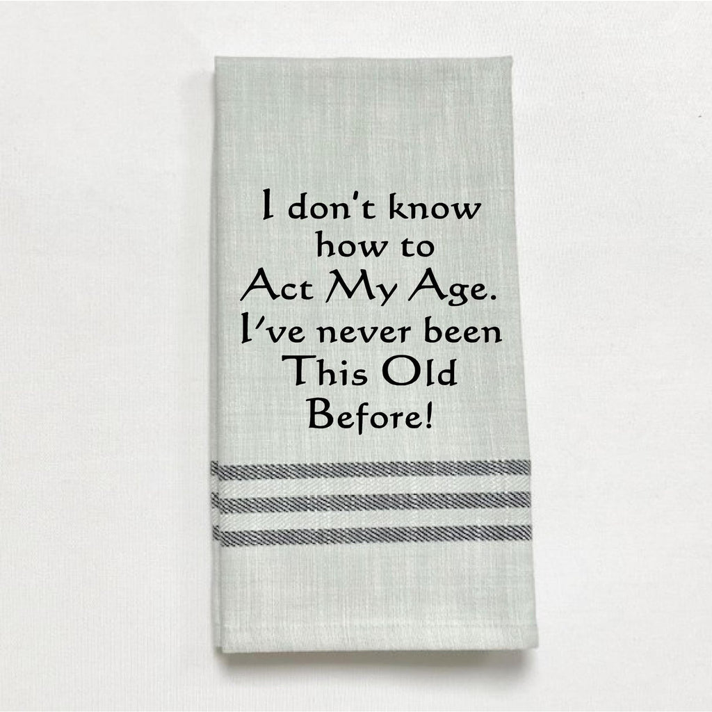 Dish Towel -I Don't Know How to Act My Age