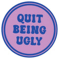 Sip Sip Hooray Coaster -  Quit Being Ugly