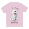 Life is Better with a Bichon Frise T-Shirt -