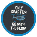 Sip Sip Hooray Coaster -  Only Dead Fish Go with the Flow