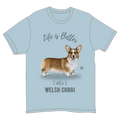 Life is Better with a Welsh Corgi T-Shirt -