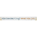 16 inch Shelf Sitter Sign - Reap What You Sow