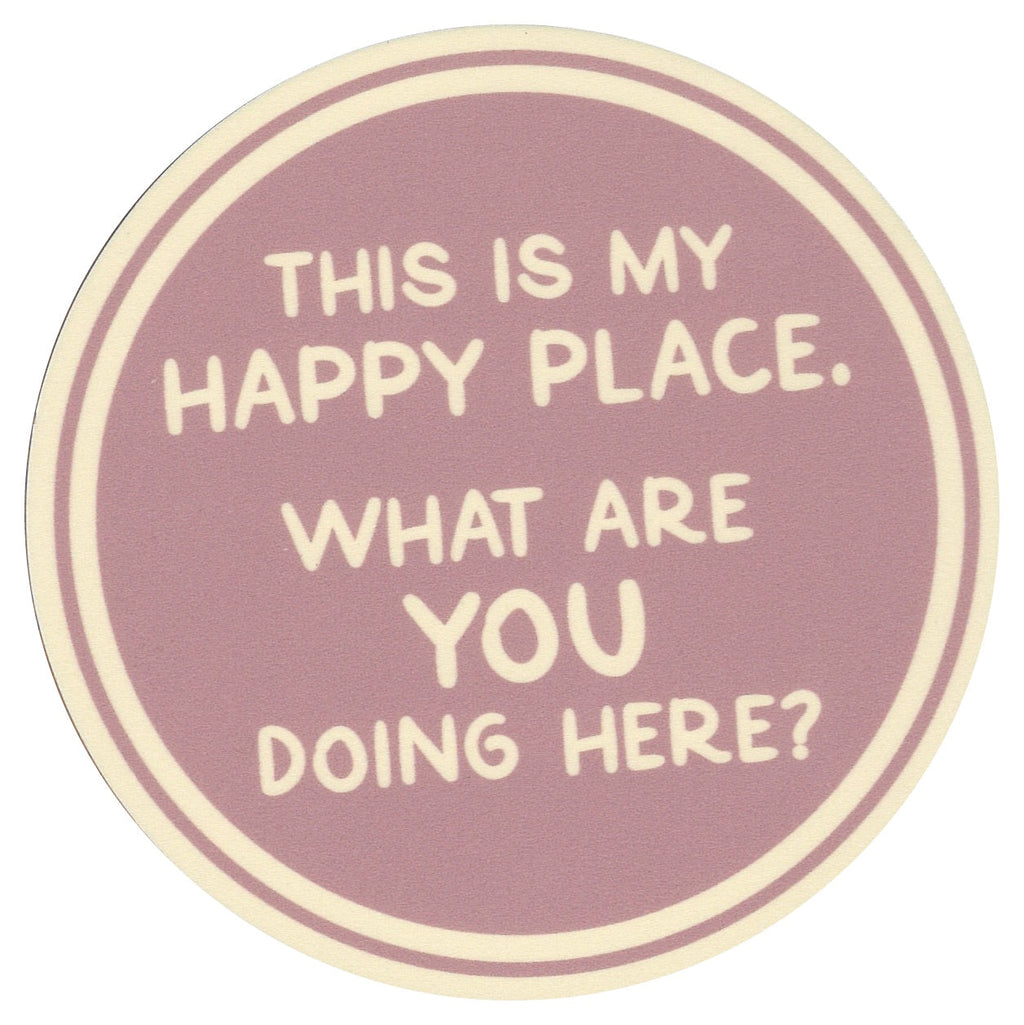 Sip Sip Hooray Coaster -  This is MY Happy Place - What are YOU Doing Here