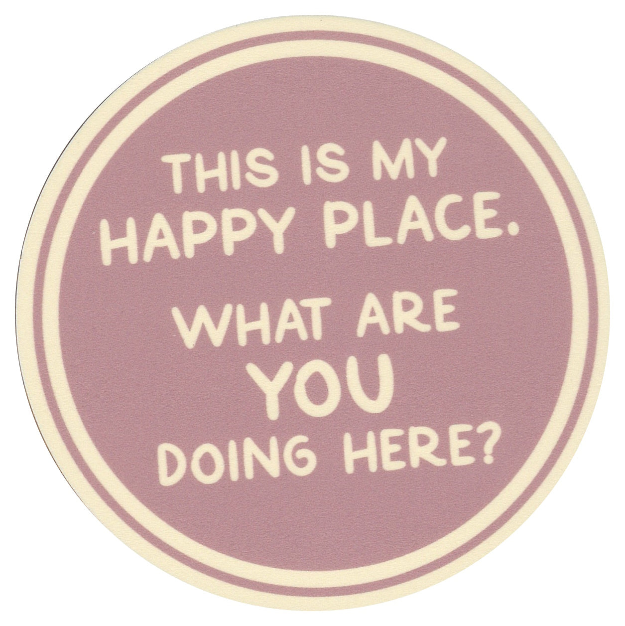 Sip Sip Hooray Coaster -  This is MY Happy Place - What are YOU Doing Here