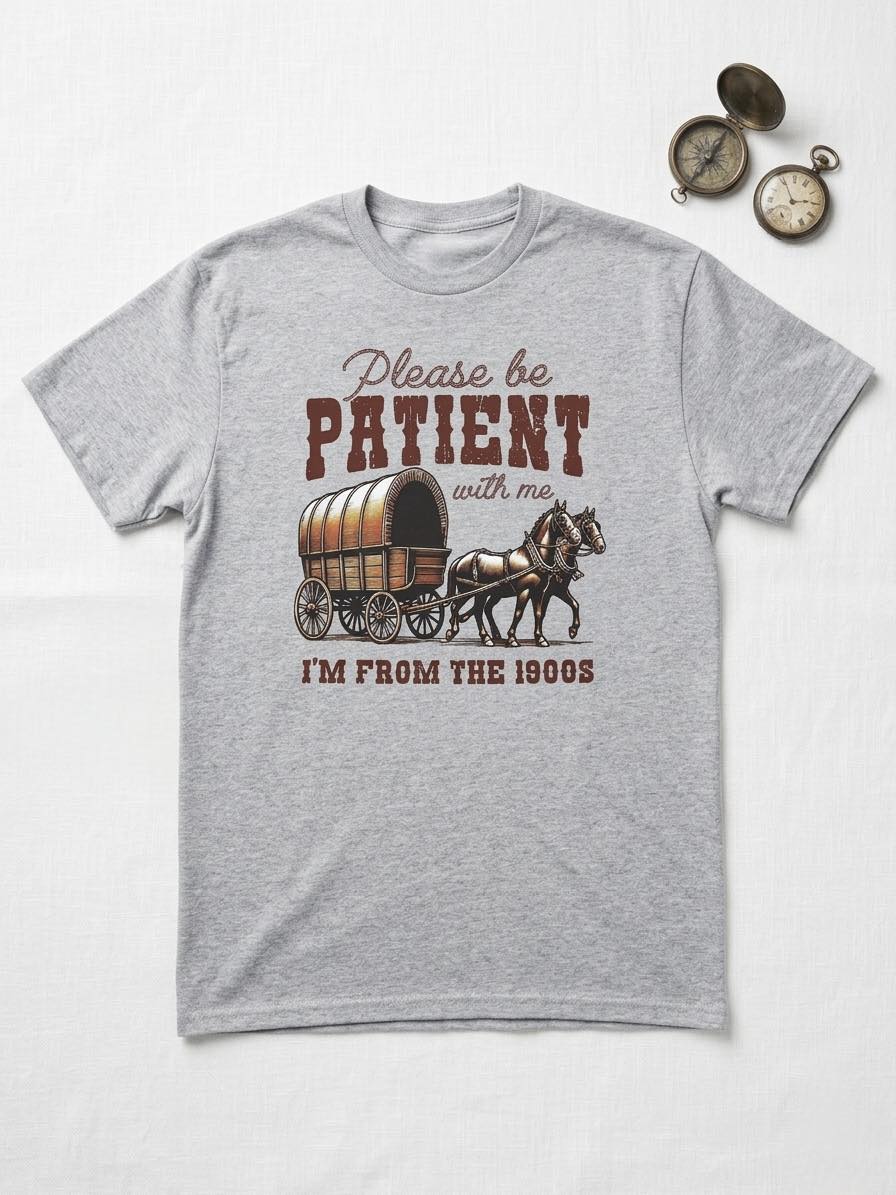 Men's “Please Be Patient I’m From the 1900s” Tee Shirt