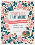 Worry Less, Pray More For Moms