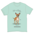 Life is Better with a Chihuahua T-Shirt -