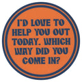 Sip Sip Hooray Coaster -  I'd Love to Help You Out Today - Which Way Did You Come In